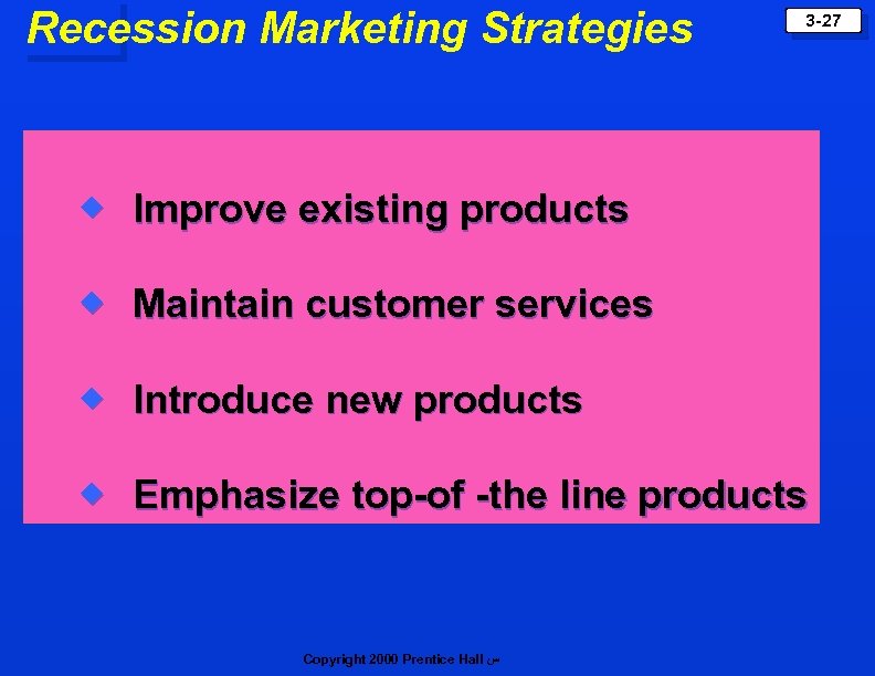 Recession Marketing Strategies 3 -27 ® Improve existing products ® Maintain customer services ®