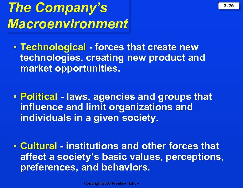 The Company’s Macroenvironment 3 -29 • Technological - forces that create new technologies, creating