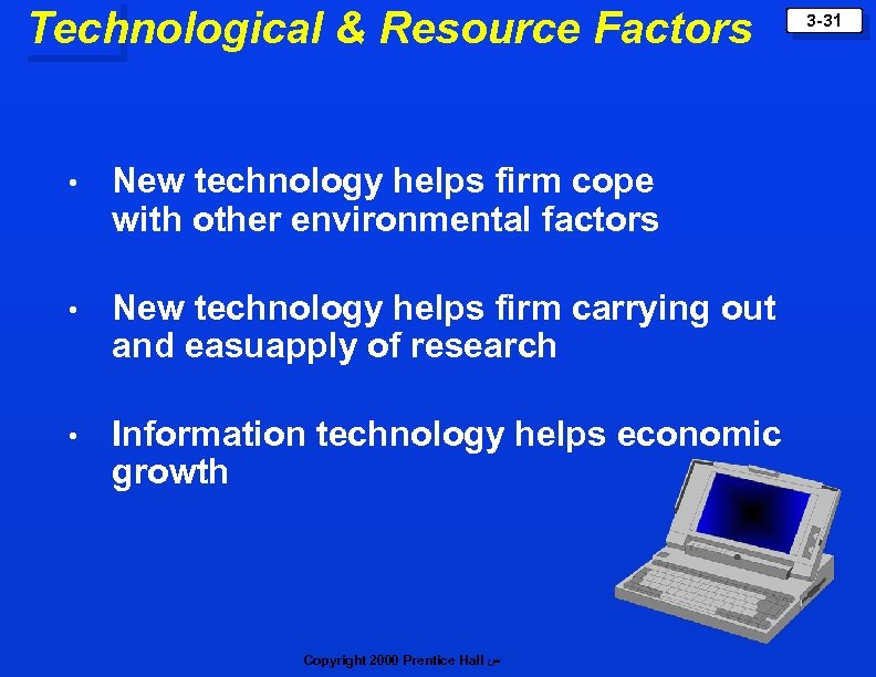 Technological & Resource Factors • New technology helps firm cope with other environmental factors