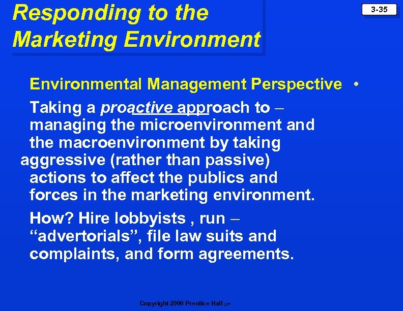 Responding to the Marketing Environmental Management Perspective • Taking a proactive approach to –