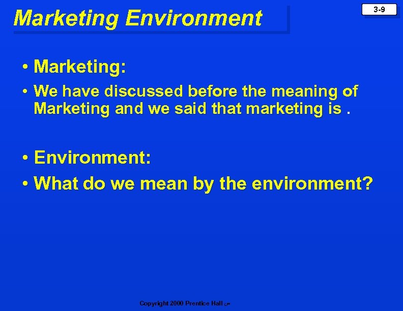 Marketing Environment 3 -9 • Marketing: • We have discussed before the meaning of