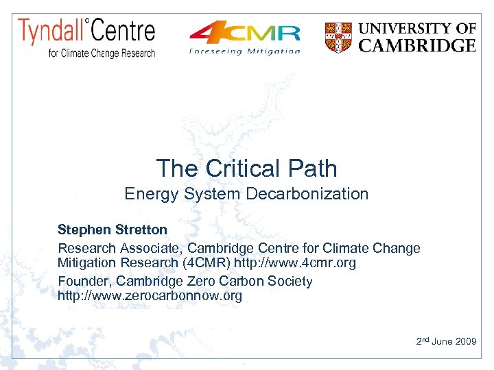 The Critical Path Energy System Decarbonization Stephen Stretton Research Associate, Cambridge Centre for Climate