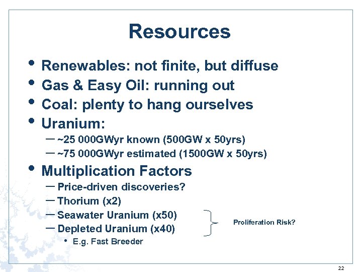 Resources • Renewables: not finite, but diffuse • Gas & Easy Oil: running out