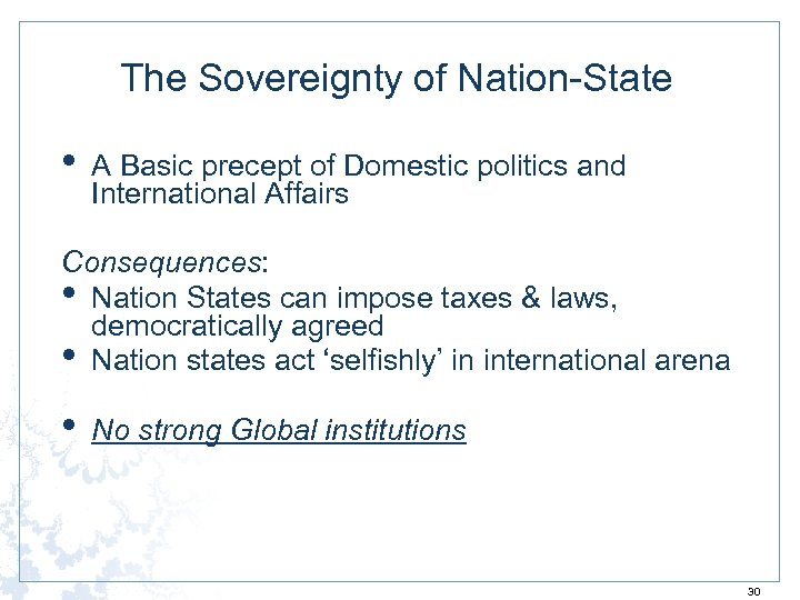 The Sovereignty of Nation-State • A Basic precept of Domestic politics and International Affairs