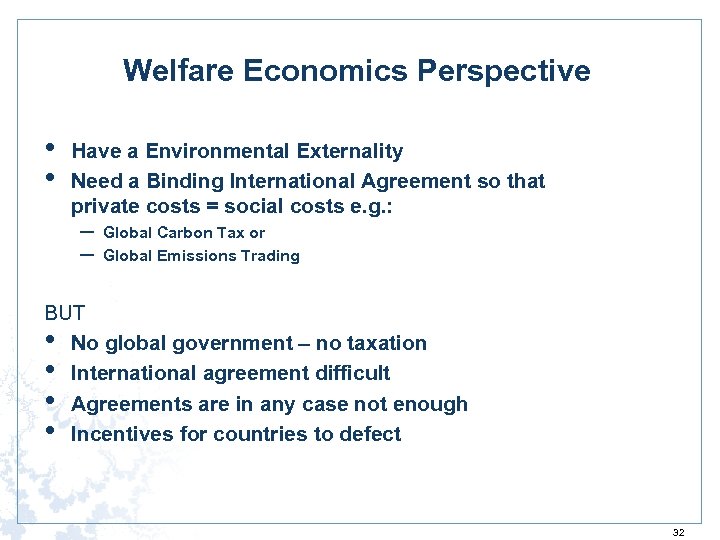 Welfare Economics Perspective • • Have a Environmental Externality Need a Binding International Agreement