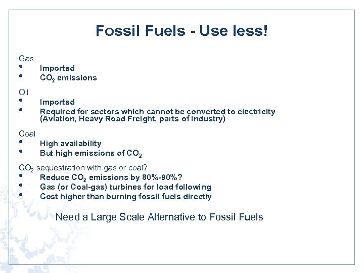 Fossil Fuels - Use less! Gas • • Imported CO 2 emissions Oil •