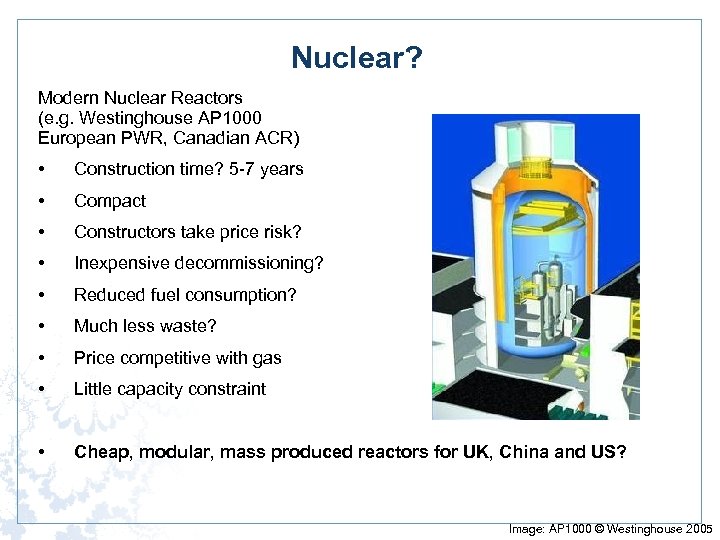 Nuclear? Modern Nuclear Reactors (e. g. Westinghouse AP 1000 European PWR, Canadian ACR) •