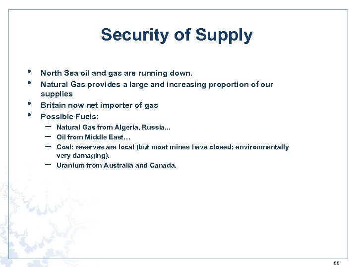 Security of Supply • • North Sea oil and gas are running down. Natural