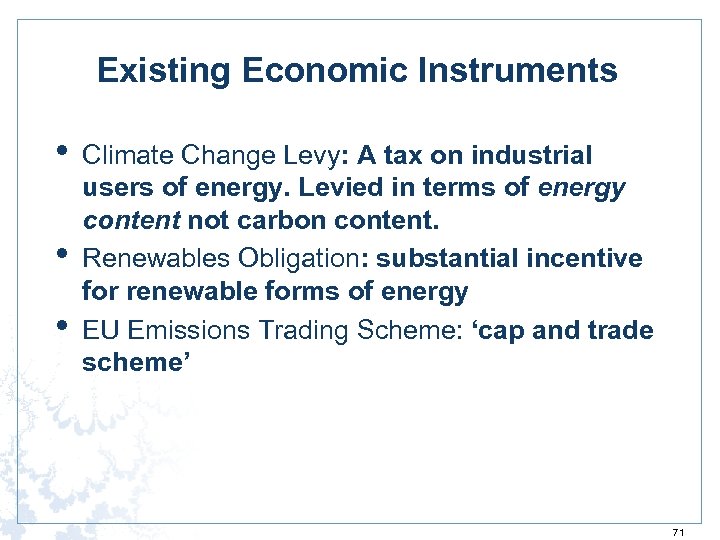 Existing Economic Instruments • • • Climate Change Levy: A tax on industrial users