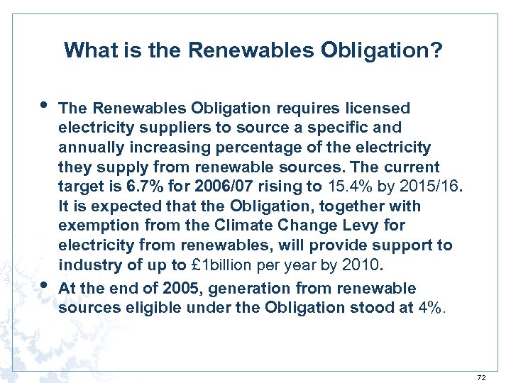 What is the Renewables Obligation? • • The Renewables Obligation requires licensed electricity suppliers