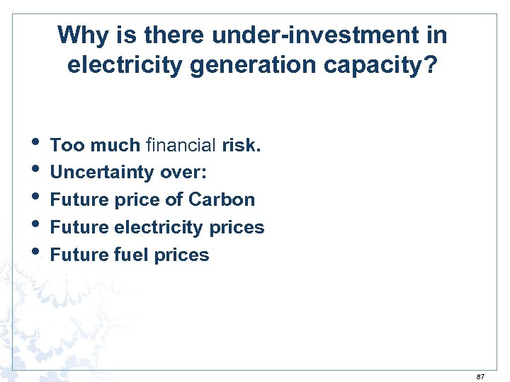 Why is there under-investment in electricity generation capacity? • • • Too much financial