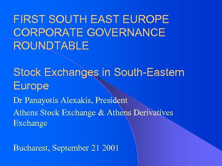 FIRST SOUTH EAST EUROPE CORPORATE GOVERNANCE ROUNDTABLE Stock Exchanges in South-Eastern Europe Dr Panayotis
