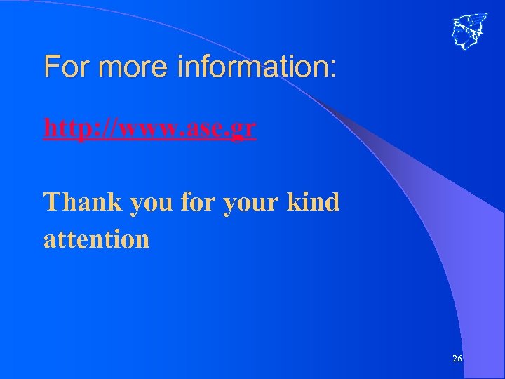 For more information: http: //www. ase. gr Thank you for your kind attention 26