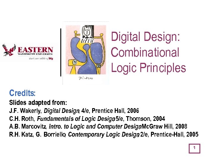 Digital Design: Combinational Logic Principles Credits: Slides adapted from: J. F. Wakerly, Digital Design,