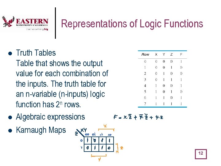 Representations of Logic Functions l Truth Tables Table that shows the output value for