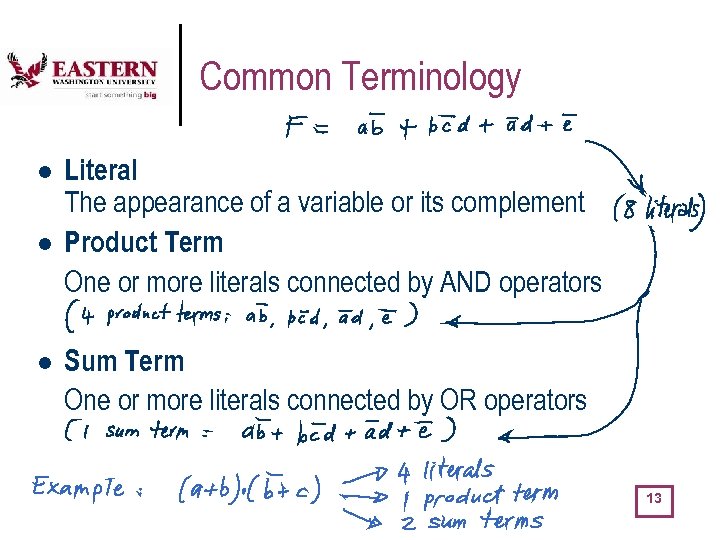 Common Terminology l l l Literal The appearance of a variable or its complement