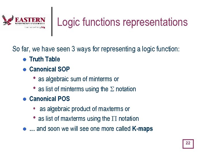 Logic functions representations So far, we have seen 3 ways for representing a logic