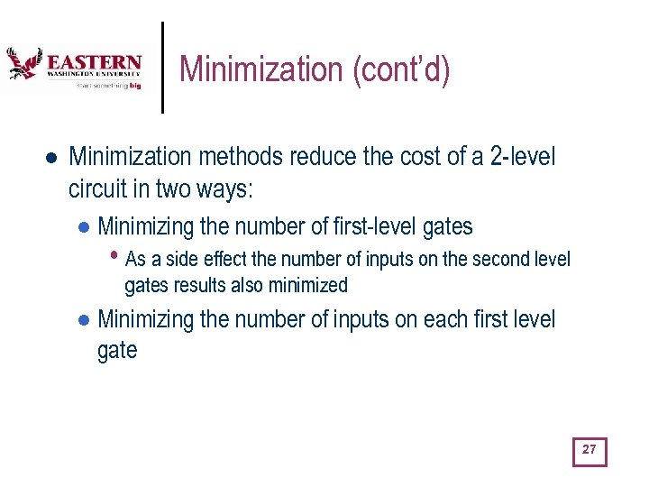 Minimization (cont’d) l Minimization methods reduce the cost of a 2 -level circuit in