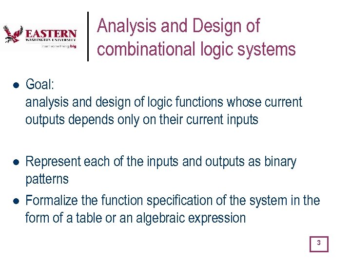 Analysis and Design of combinational logic systems l Goal: analysis and design of logic