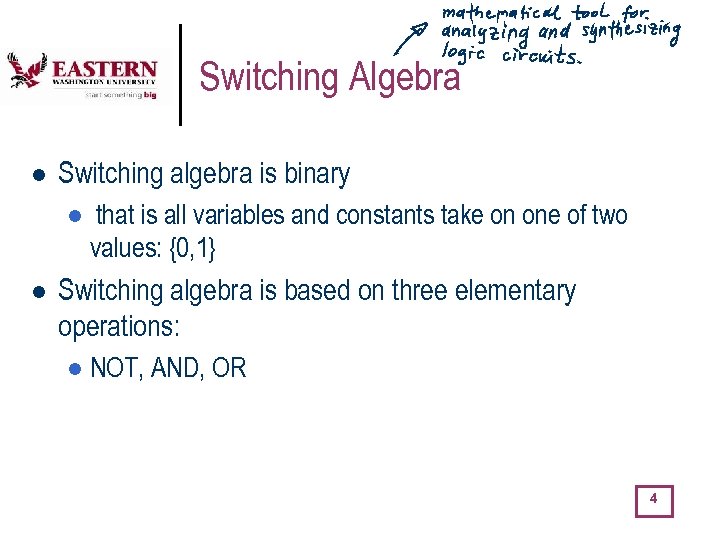 Switching Algebra l Switching algebra is binary l l that is all variables and