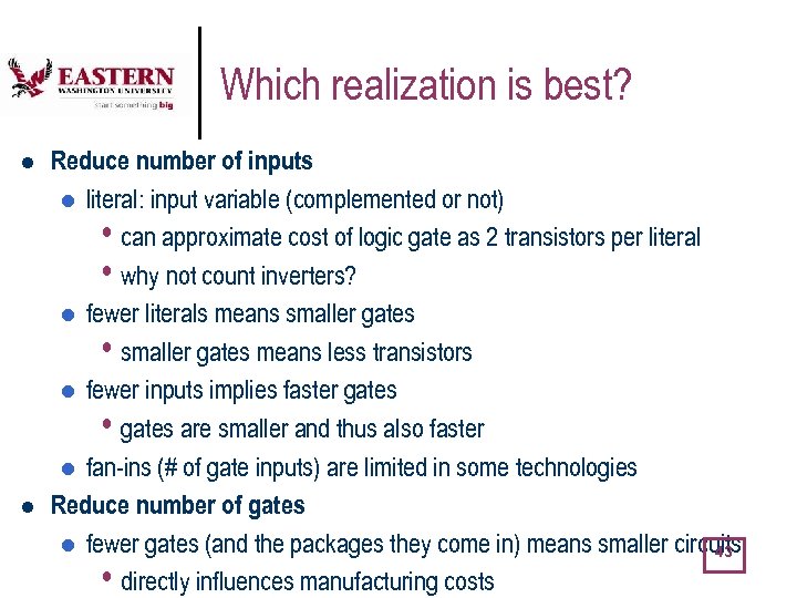 Which realization is best? l l Reduce number of inputs l literal: input variable