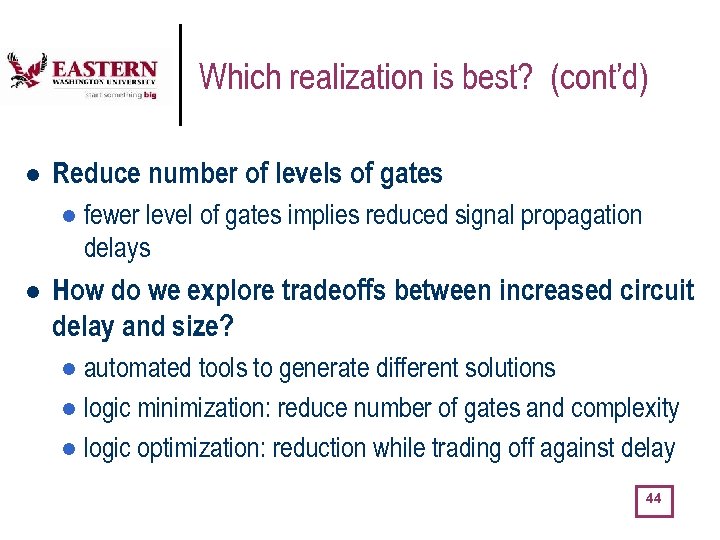 Which realization is best? (cont’d) l Reduce number of levels of gates l l