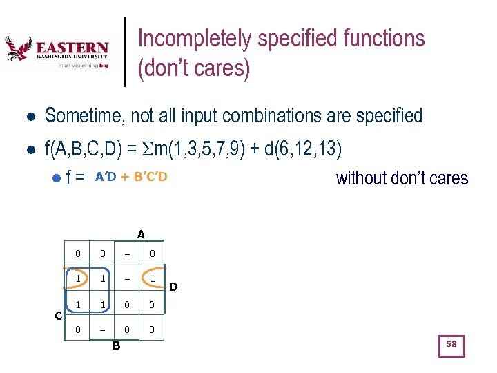 Incompletely specified functions (don’t cares) l Sometime, not all input combinations are specified l