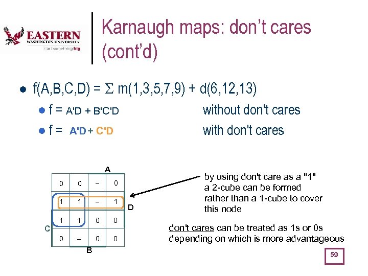 Karnaugh maps: don’t cares (cont’d) l f(A, B, C, D) = m(1, 3, 5,