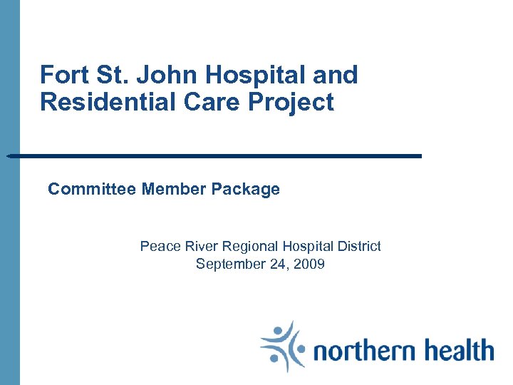 Fort St. John Hospital and Residential Care Project Committee Member Package Peace River Regional