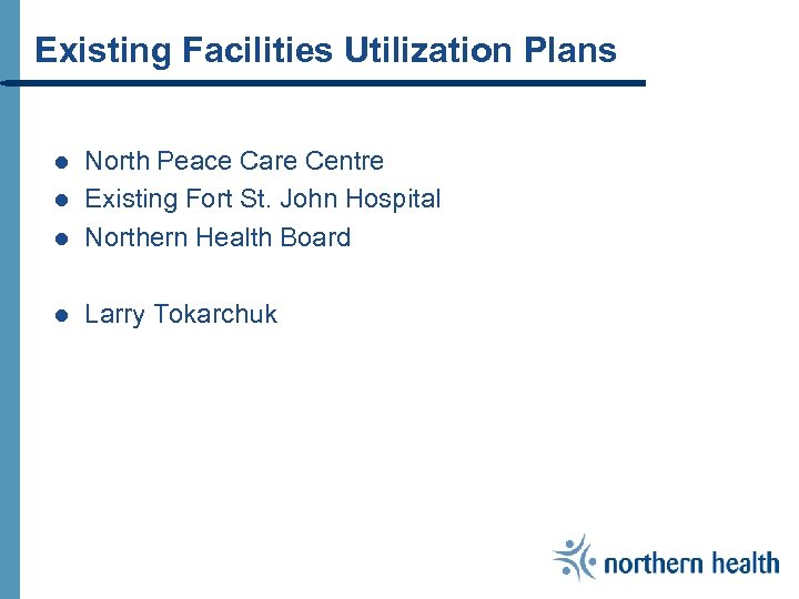 Existing Facilities Utilization Plans l North Peace Care Centre Existing Fort St. John Hospital