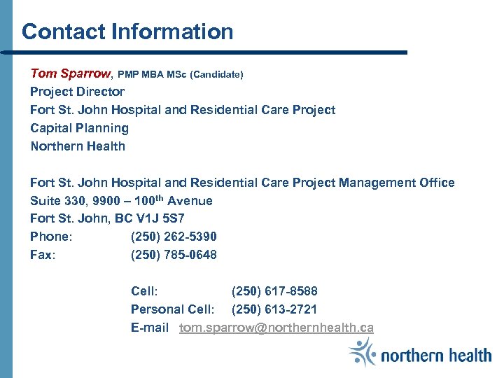 Contact Information Tom Sparrow, PMP MBA MSc (Candidate) Project Director Fort St. John Hospital