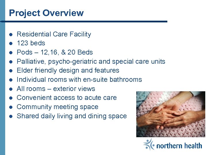 Project Overview l l l l l Residential Care Facility 123 beds Pods –