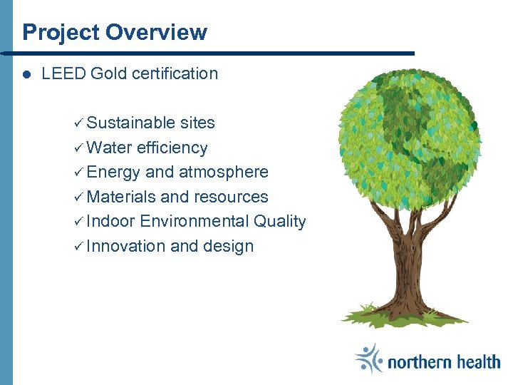 Project Overview l LEED Gold certification ü Sustainable sites ü Water efficiency ü Energy