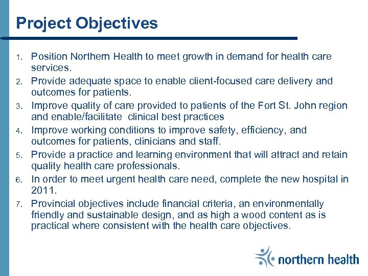 Project Objectives 1. 2. 3. 4. 5. 6. 7. Position Northern Health to meet