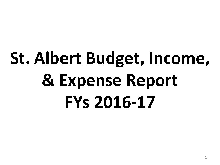 St. Albert Budget, Income, & Expense Report FYs 2016 -17 1 