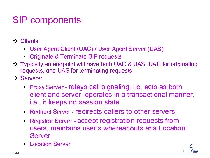 SIP components v Clients: § User Agent Client (UAC) / User Agent Server (UAS)
