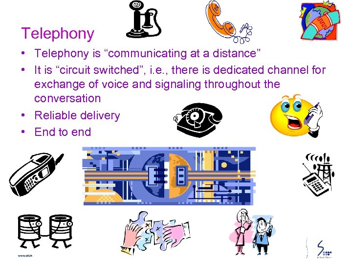 Telephony • Telephony is “communicating at a distance” • It is “circuit switched”, i.