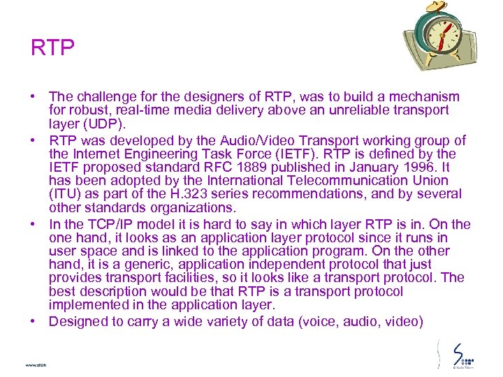 RTP • The challenge for the designers of RTP, was to build a mechanism