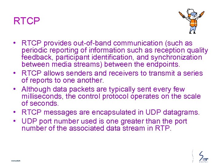 RTCP • RTCP provides out-of-band communication (such as periodic reporting of information such as