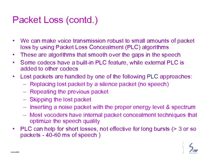 Packet Loss (contd. ) • We can make voice transmission robust to small amounts