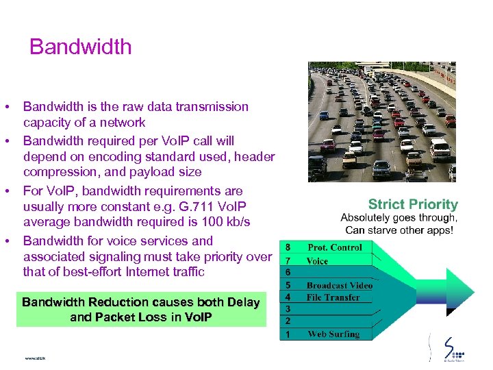 Bandwidth • • Bandwidth is the raw data transmission capacity of a network Bandwidth