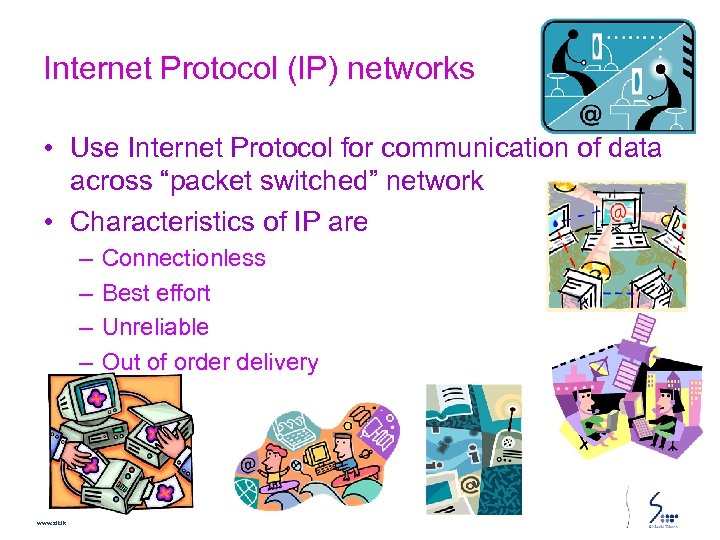 Internet Protocol (IP) networks • Use Internet Protocol for communication of data across “packet