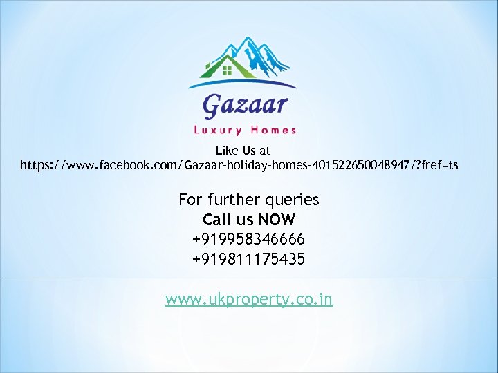 Like Us at https: //www. facebook. com/Gazaar-holiday-homes-401522650048947/? fref=ts For further queries Call us NOW