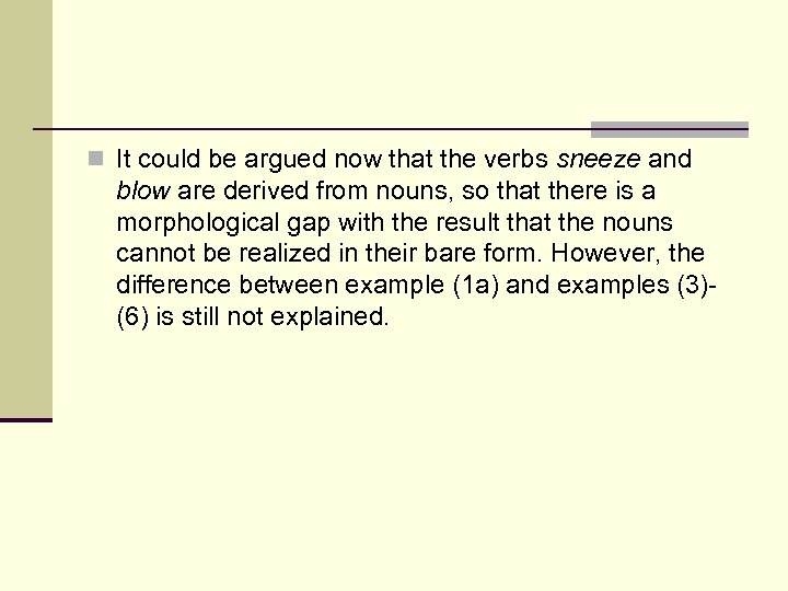 n It could be argued now that the verbs sneeze and blow are derived