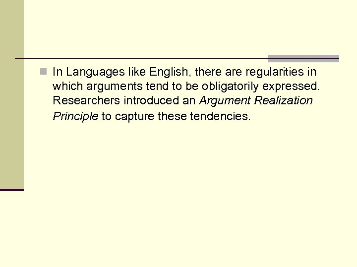 n In Languages like English, there are regularities in which arguments tend to be