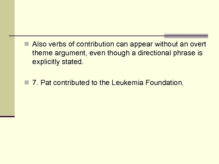 n Also verbs of contribution can appear without an overt theme argument, even though