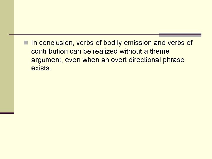 n In conclusion, verbs of bodily emission and verbs of contribution can be realized