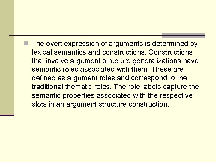 n The overt expression of arguments is determined by lexical semantics and constructions. Constructions