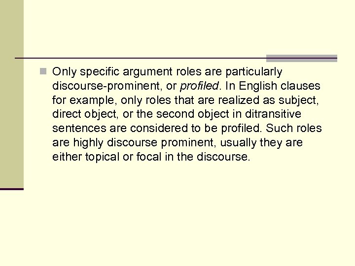 n Only specific argument roles are particularly discourse-prominent, or profiled. In English clauses for