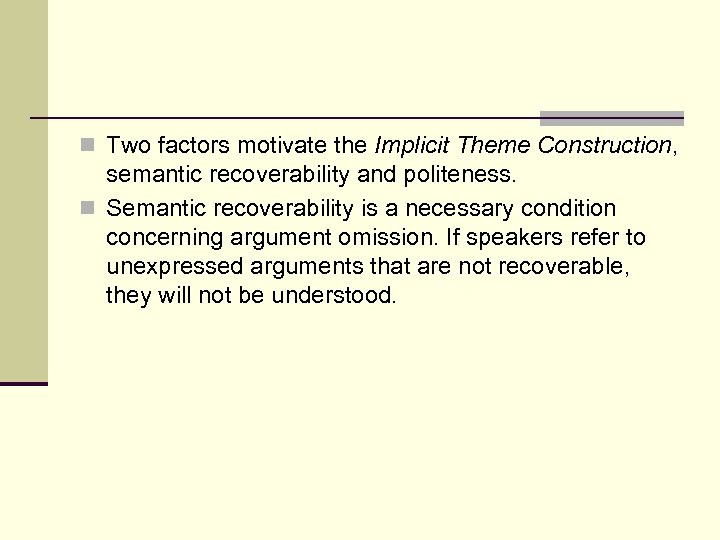 n Two factors motivate the Implicit Theme Construction, semantic recoverability and politeness. n Semantic